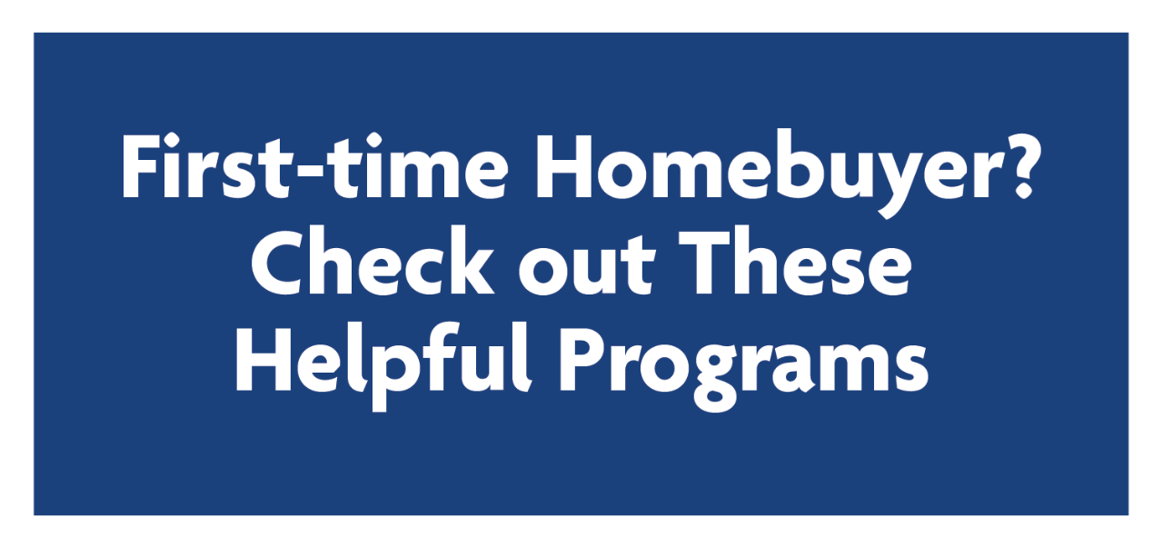 First-time Homebuyer Helpful Programs