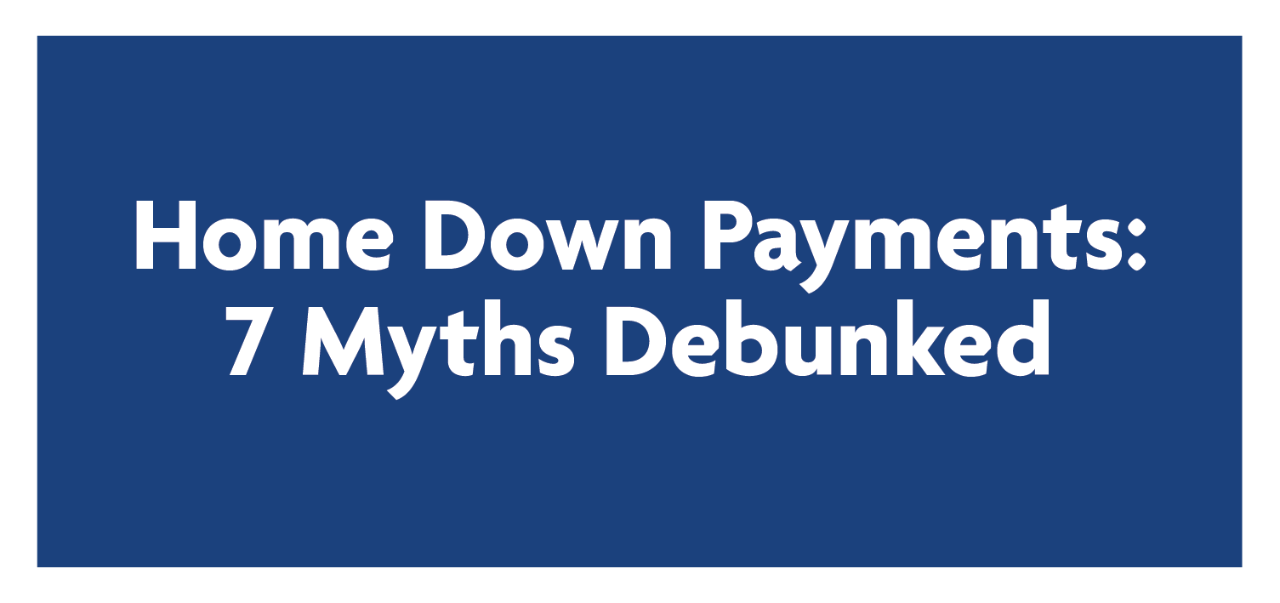 Home Down Payment: 7 Myths Debunked